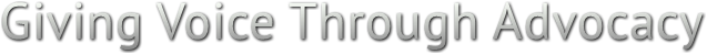 Giving Voice Through Advocacy Giving Voice Through Advocacy